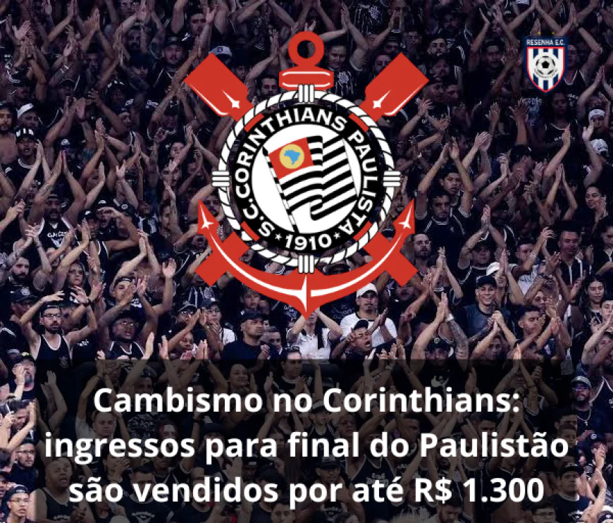Cambismo no Corinthians: ingressos para final do Paulistão são vendidos por até R$ 1.300